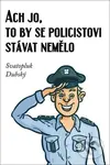 Ach jo, to by se policistovi stávat nemělo - Svatopluk Dubský - kniha z kategorie Beletrie
