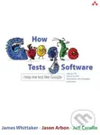 How Google Tests Software - James Whittaker, Jason Arbon, Jeff Carollo,How Google Tests Software - James Whittaker, Jason Arbon, Jeff Carollo - kniha 