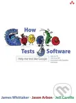 How Google Tests Software - James Whittaker, Jason Arbon, Jeff Carollo - kniha z kategorie Odborné a naučné