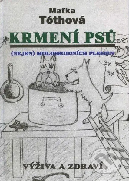 Krmení psů (Nejen molossoidních plemen) - Maťka Tóthová - kniha z kategorie Chov psů