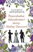 Pozoruhodná dobrodružství slečny Alethey Darcyové - Elizabeth Aston - kniha z kategorie Romantická