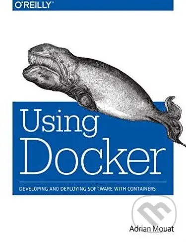 Using Docker (Developing and Deploying Software with Containers) - Adrian Mouat