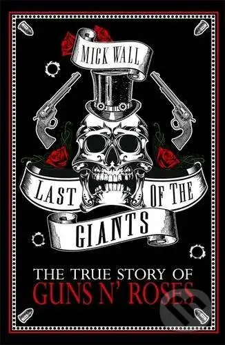 Last of the Giants (The True Story of Guns N' Roses) - kniha z kategorie Životopisy