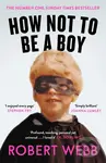 How Not To Be a Boy - Robert Webb