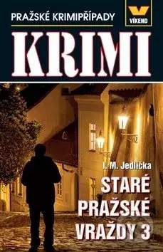 Staré pražské vraždy 3 (Pražské krimipřípady) - I. M. Jedlička - kniha z kategorie Detektivky, thrillery a horory