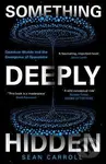 Something Deeply Hidden (Quantum Worlds and the Emergence of Spacetime)