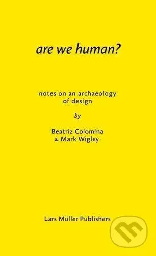 Are We Human? (Notes on an Archeology of Design) - Beatriz Colomina, Mark Wigley - kniha z kategorie Architektura