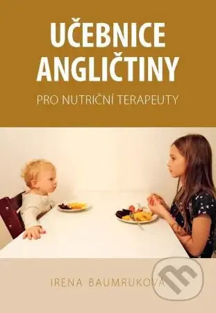 Učebnice angličtiny pro nutriční terapeuty - Irena Baumruková - kniha z kategorie Medicína