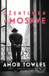 Džentlmen v Moskve - Amor Towles