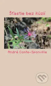 Štastie bez ilúzií - André Comte-Sponville - kniha z kategorie Přednášky a projevy