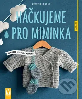 Háčkujeme pro miminka (měkoučké dárky pro nejmenší) - kniha z kategorie Ruční práce