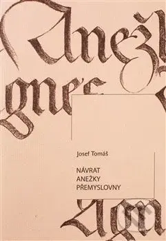 Návrat Anežky Přemyslovny - Josef Tomáš - kniha z kategorie Poezie