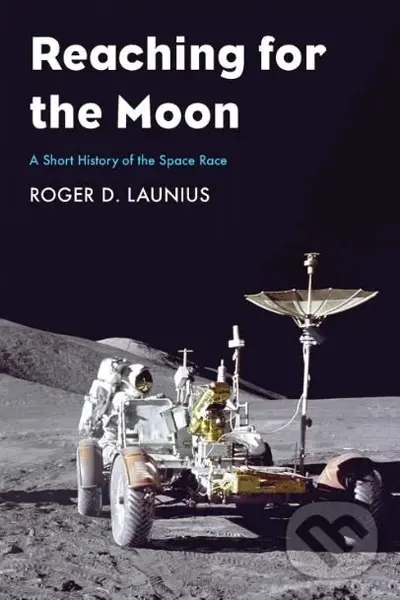 Reaching for the Moon (A Short History of the Space Race) - Roger D. Launius