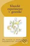 Klasické experimenty v genetike (Na ceste k odhaleniu tajomstiev dedičnosti) - kniha z kategorie Odborné a naučné