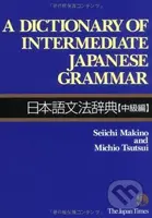 A Dictionary of Intermediate Japanese Grammar - Seiichi Makino,‎ Michio Tsutsui - kniha z kategorie Jazykové učebnice a slovníky