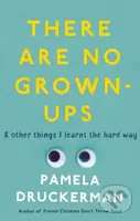 There Are No Grown-Ups - Pamela Druckerman - kniha z kategorie Psychologie