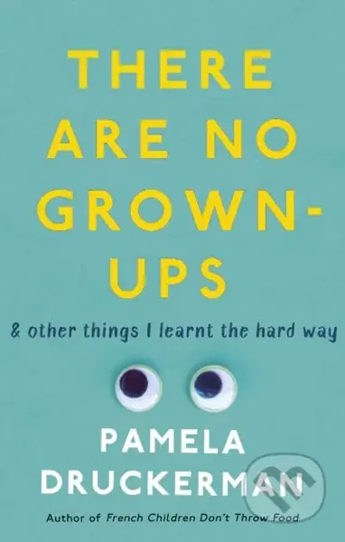 There Are No Grown-Ups - Pamela Druckerman - kniha z kategorie Psychologie