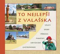 To nejlepší z Valašska (Výlety, sport, příroda, památky, ubytování, gastronomie) - kniha z kategorie Průvodci