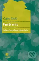 Paměť míst (Kulturní sociologie vzpomínání) - Csaba Szaló - kniha z kategorie Sociologie
