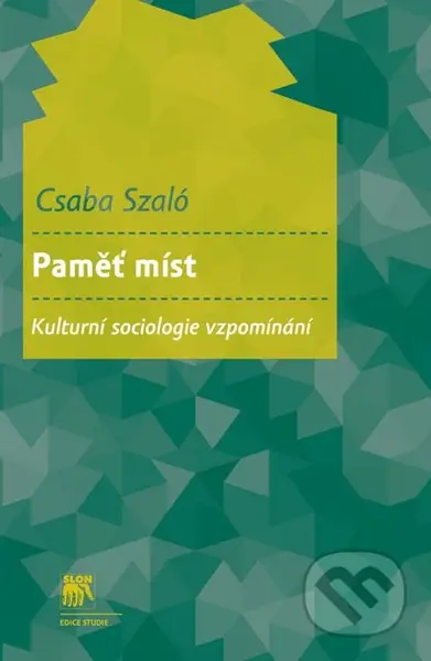Paměť míst (Kulturní sociologie vzpomínání) - Csaba Szaló - kniha z kategorie Sociologie