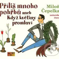 Příliš mnoho pohřbů aneb Když květiny promluví - Miloň Čepelka - audiokniha z kategorie Společenská beletrie