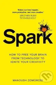 Spark (How to free your brain from technology to ignite your creativity) - Manoush Zomorodi