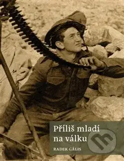 Příliš mladí na válku - Radek Gális - kniha z kategorie 20. století