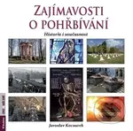 Zajímavosti o pohřbívání - historie i současnost - Jaroslav Kocourek - kniha z kategorie Historie