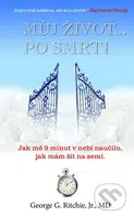 Můj život… po smrti (Jak mě 9 minut v nebi naučilo, jak mám žít na zemi) - kniha z kategorie Záhady a paranormální jevy