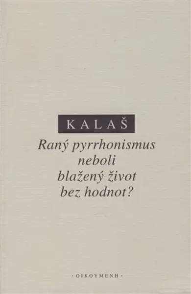 Raný pyrrhonismus aneb blažený život bez hodnot? - Kalaš