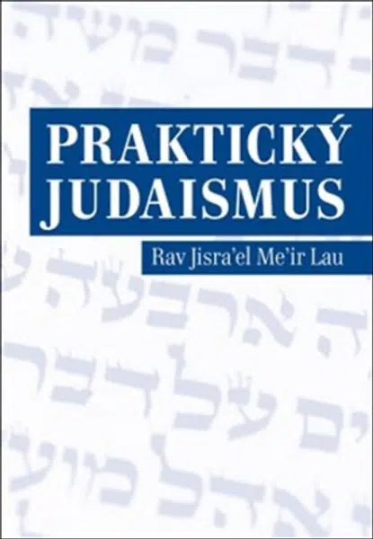 Praktický judaismus - Rav Jisrael Meir Lau