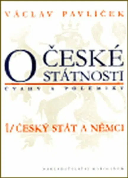 O české státnosti (úvahy a polemiky) 1/ Český stát a Němci - Václav Pavlíček