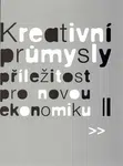 Kreativní průmysly - příležitost pro novou ekonomiku - Eva Žáková, Eva Lehečková, Pavel Bednář, Martin Cikánek, Zora Jaurová