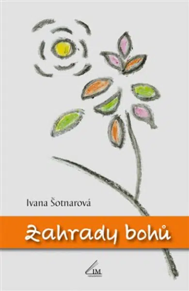Zahrady bohů - Ivana Šotnarová
