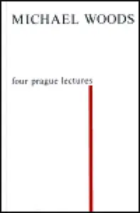 Four Prague Lectures and other Texts - Michael Woods
