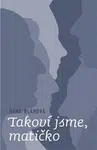 Takoví jsme, matičko - Hana Blahová