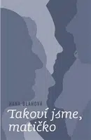 Takoví jsme, matičko - Hana Blahová