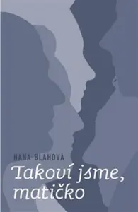Takoví jsme, matičko - Hana Blahová