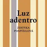 Luz adentro - Zdeňka Pospíšilová