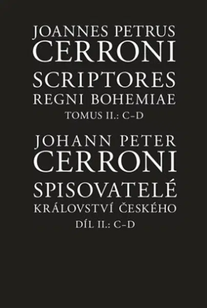 Spisovatelé království českého. Díl II.: C-D / Scriptores Regni Bohemiae Tomus II.: C-D - Johann Peter  Cerroni