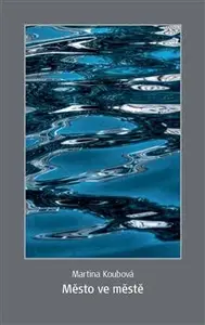 Město ve městě - Martina Koubová