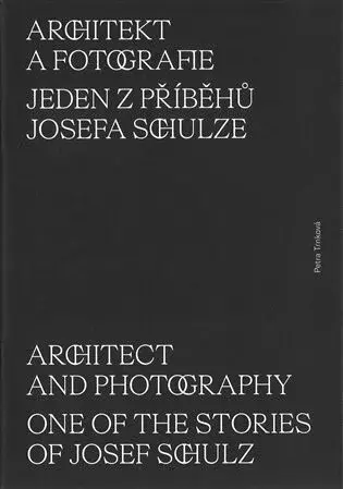Architekt a fotografie. Jeden z příběhů Josefa Schulze - Petra Trnková