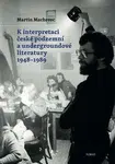 K interpretaci české podzemní a undergroundové literatury 1948-1989 - Martin Machovec