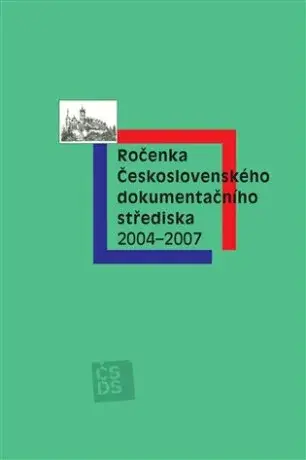 Ročenka Československého dokumentačního střediska 2004-2007 - Vilém Prečan, Milena Janišová, Tomáš Vrba