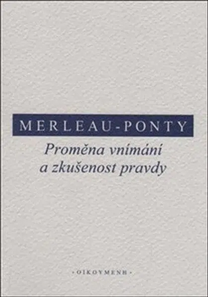 Proměna vnímání a zkušenost pravdy - Maurice Merleau-Ponty