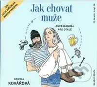 Jak chovat muže (aneb Manuál pro otrlé) - Daniela Kovářová - audiokniha z kategorie Beletrie