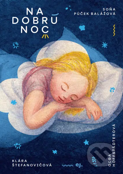 Na dobrú noc (Detská kniha, ktorá vznikla naopak) - Soňa Balážová, Oľga Hoffstädterová (ilustrátor), Klára Štefanovičová (ilustrátor) - kniha z…