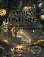 Stará história (Od počiatku sveta po koniec doby bronzovej) - kniha z kategorie Historie