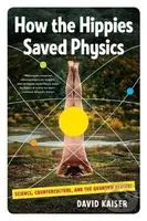 How the Hippies Saved Physics: Science, Counterculture, and the Quantum Revival