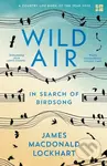 Wild Air (In Search of Birdsong) - James Macdonald Lockhart - kniha z kategorie Humanitní a společenské vědy